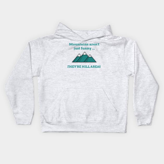 Mountains Aren’t Just Funny … They’re Hill Areas - Life puns Kids Hoodie by TravelTeezShop